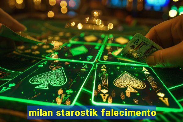 milan starostik falecimento